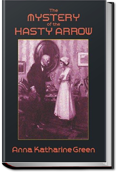 The Mystery of the Hasty Arrow | Anna Katharine Green